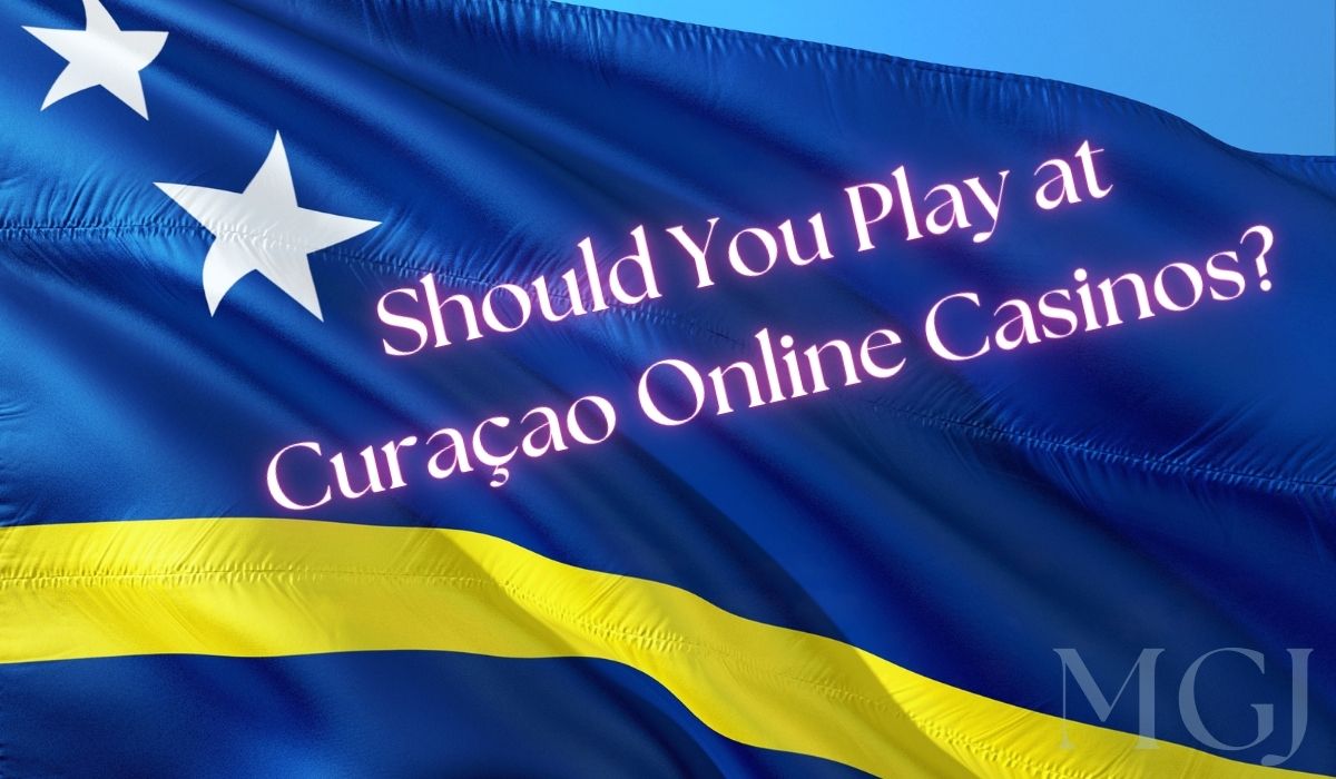 Should you Play at Curacao casinos - MGJ