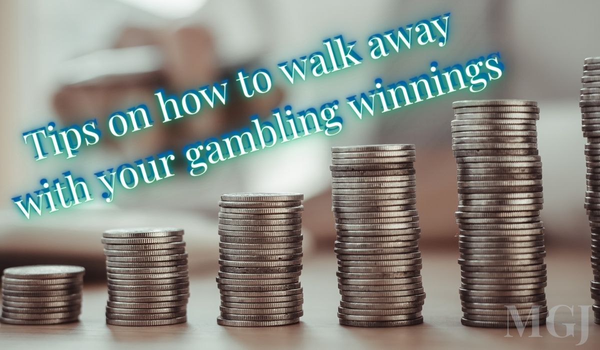 Tips on how to walk away with your gambling winnings - MGJ